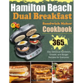 Hamilton Beach Dual Breakfast Sandwich Maker Cookbook: 365-Day Delicious Sandwich, Omelet, and Burger Recipes for Everyone. - Paperback