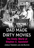 Dad Made Dirty Movies: The Erotic World of Stephen C. Apostolof - Paperback