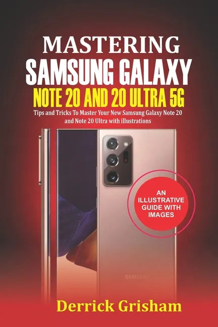 Mastering Samsung Galaxy Note 20 and 2O Ultra 5G: Tips and Tricks to Master your New Samsung Galaxy Note 20 and 20 Ultra With illustrations - Paperback