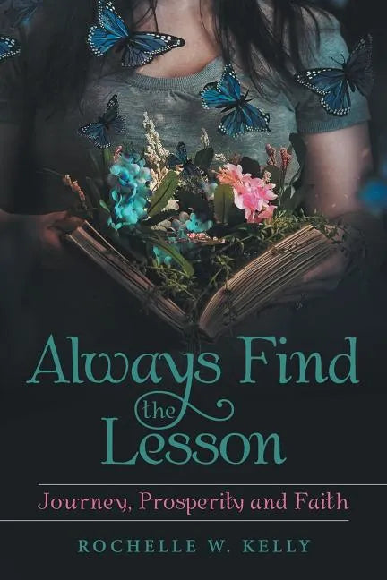 Always Find the Lesson: Journey, Prosperity and Faith - Paperback