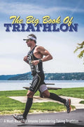 The Big Book Of Triathlon: A Must-Read For Anyone Considering Taking Triathlon: Triathlon Books 2020 - Paperback