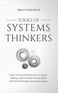 Tools of Systems Thinkers: Learn Advanced Deduction, Decision-Making, and Problem-Solving Skills with Mental Models and System Maps. - Paperback