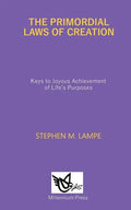 The Primordial Laws of Creation: Keys to Joyous Achievement of Life's Purposes - Paperback