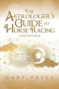 The Astrologer's Guide to Horse Racing: A Field Guide to Racing - Paperback