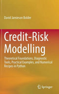 Credit-Risk Modelling: Theoretical Foundations, Diagnostic Tools, Practical Examples, and Numerical Recipes in Python - Hardcover