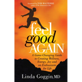 Feel Good Again: A Game-Changing Guide to Creating Wellness, Energy, Joy and an Enthusiasm for Life - Paperback
