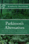 Parkinson's Alternatives: Walk Better, Sleep Deeper and Move Consciously; Solutions from Nature's Sensational Medicine - Paperback