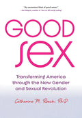 Good Sex: Transforming America Through the New Gender and Sexual Revolution - Paperback