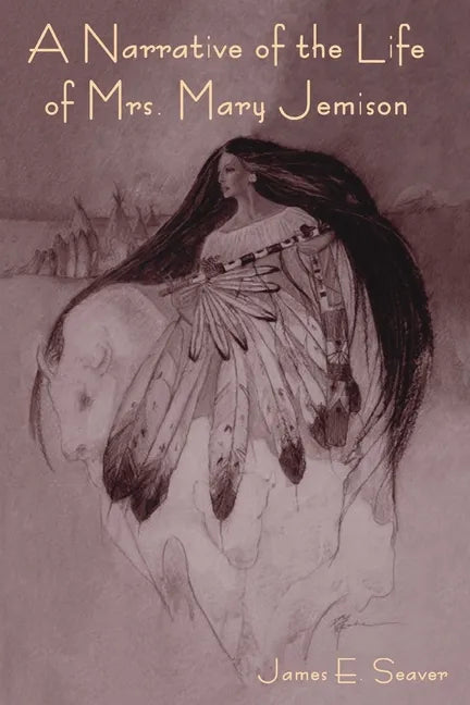 A Narrative of the Life of Mrs. Mary Jemison - Paperback