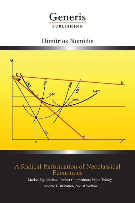 A Radical Reformation of Neoclassical Economics: Market Equilibrium, Perfect Competition, Value Theory, Income Distribution, Social Welfare - Paperback