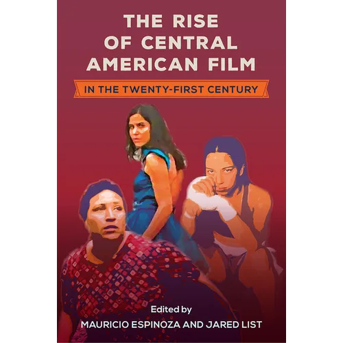 The Rise of Central American Film in the Twenty-First Century - Paperback