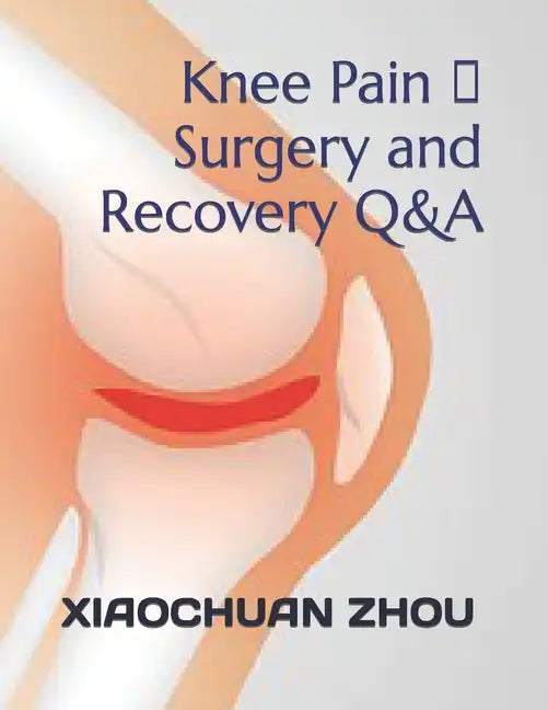 Knee Pain 、Surgery and Recovery Q&A - Paperback