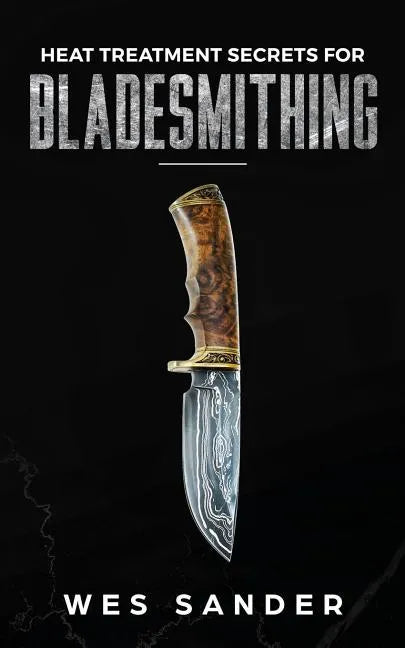 Heat Treatment Secrets for Bladesmithing - Paperback