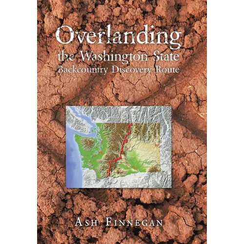 Overlanding the Washington State Backcountry Discovery Route - Hardcover
