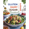 Gluten-Free, Dairy-Free, Sugar-Free Cookbook: 110+ Creative and Easy-to-Make Recipes for a Balanced and Healthy Diet - Paperback