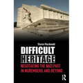 Difficult Heritage: Negotiating the Nazi Past in Nuremberg and Beyond - Paperback