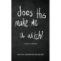 Does This Make Me A Witch?: A Poetry Collection - Paperback