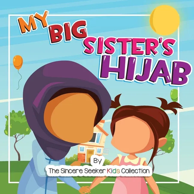 My Big Sister's Hijab: My Journey to Learning About Hijab and Loving It - Paperback