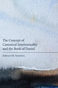 The Concept of Canonical Intertextuality and the Book of Daniel - Hardcover