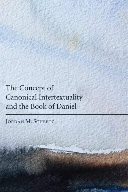 The Concept of Canonical Intertextuality and the Book of Daniel - Hardcover