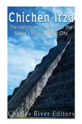 Chichen Itza: The History and Mystery of the Maya's Most Famous City - Paperback