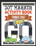 Dot Marker Activity Book Things That Go Toddler Activity Book: Paint Daubers Activity Book Dot Marker Workbook Dot Art Marker Book - Paperback