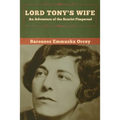 Lord Tony's Wife: An Adventure of the Scarlet Pimpernel - Paperback