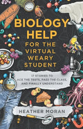 Biology Help For The Virtual Weary Student: 17 Stories To Ace the Tests, Pass the Class, and Finally Understand - Paperback