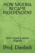 How Nigeria Became Independent: Short history about Nigeria - Paperback