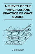 A Survey Of The Principles And Practice Of Wave Guides - Paperback