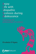 Enjoy life with idiopathic scoliosis during adolescence: Psychology for professionals of scoliosis - Paperback