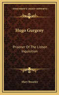 Hugo Gurgeny: Prisoner of the Lisbon Inquisition - Hardcover