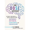 The Dose Effect: Optimize Your Brain and Body by Boosting Your Dopamine, Oxytocin, Serotonin, and Endorphins - Hardcover