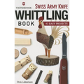Victorinox Swiss Army Knife Book of Whittling: 43 Easy Projects - Paperback