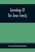 Genealogy Of The Jones Family; First And Only Book Every Written Of The Descendants Of Benjamin Jones Who Immigrated From South Wales More Than 250 Ye - Paperback