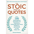 The Stoic Book of Quotes: Over 500 Philosophical Quotations for Inspiration, Achieving Inner Peace, Resilience, and Growth in Your Daily Life: Q - Paperback
