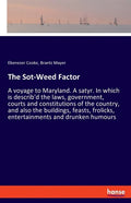 The Sot-Weed Factor: A voyage to Maryland. A satyr. In which is describ'd the laws, government, courts and constitutions of the country, and also the - Paperback