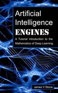 Artificial Intelligence Engines: A Tutorial Introduction to the Mathematics of Deep Learning - Hardcover