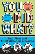 You Did What?: Mad Plans and Great Historical Disasters - Paperback