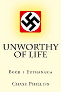 Unworthy of Life: Book 1 Euthanasia - Paperback