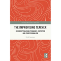The Improvising Teacher: Reconceptualising Pedagogy, Expertise and Professionalism - Paperback