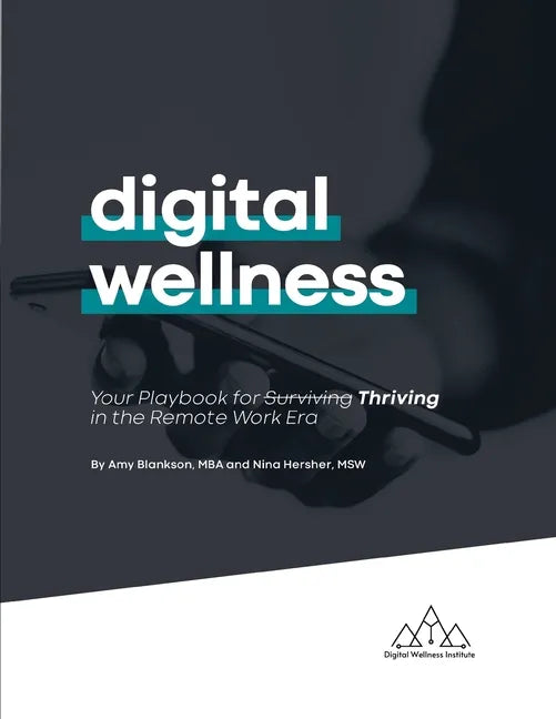 Digital Wellness: Your Playbook for Thriving in the Remote Work Era - Paperback
