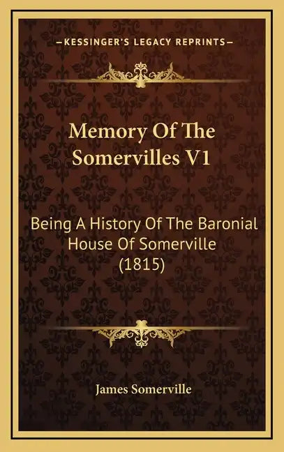 Memory Of The Somervilles V1: Being A History Of The Baronial House Of Somerville (1815) - Hardcover