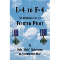 L-4 to F-4: The Autobiography of a Fighter Pilot - Paperback