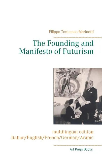 The Founding and Manifesto of Futurism (multilingual edition): Italian/English/French/German/Arabic - Paperback