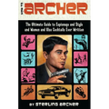 How to Archer: The Ultimate Guide to Espionage and Style and Women and Also Cocktails Ever Written - Paperback