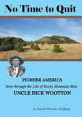 No Time to Quit: Pioneer America Seen through the Life of Rocky Mountain Man Uncle Dick Wootton - Paperback