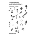 All these Fires, and Night Still Dark - Paperback