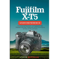 Fujifilm X-T5 User Reference: A Comprehensive Companion for Mastering the Features and Functions of the X-T5 Camera - Paperback