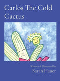 Carlos The Cold Cactus: Written & Illustrated by - Hardcover